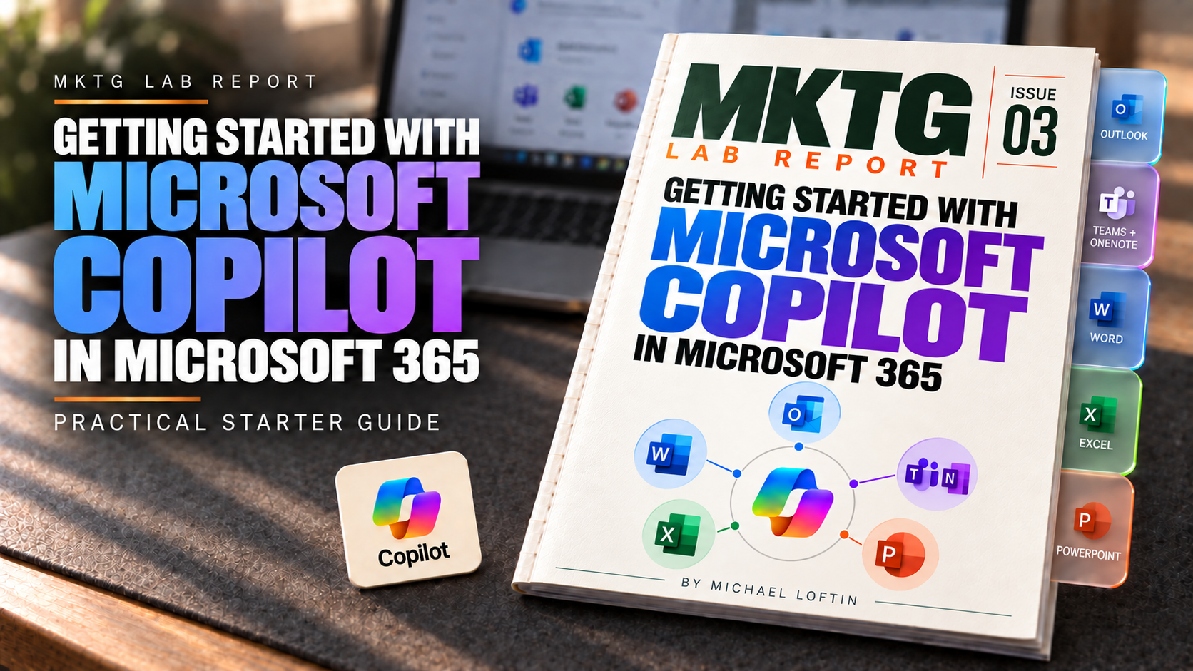 MKTG Lab Report guide to getting started with Microsoft Copilot across Microsoft 365 applications